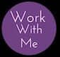work with me