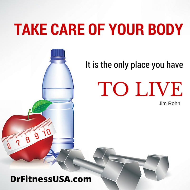 Take care of your body, it's the only place you have to live