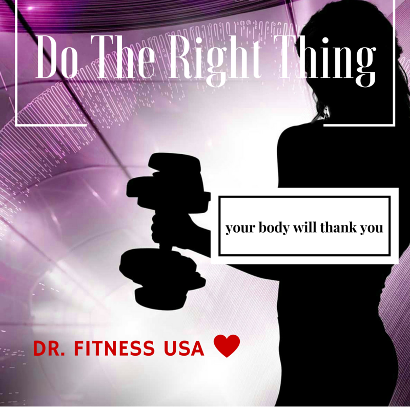 Do the right thing, your body will thank you