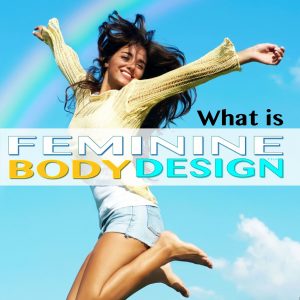 what is Feminine Body Design